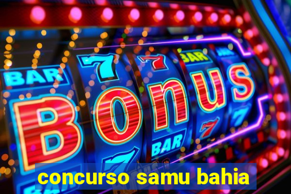 concurso samu bahia